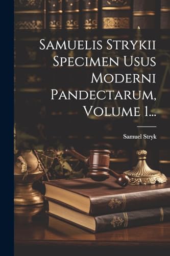 Stock image for Samuelis Strykii Specimen Usus Moderni Pandectarum, Volume 1. for sale by PBShop.store US