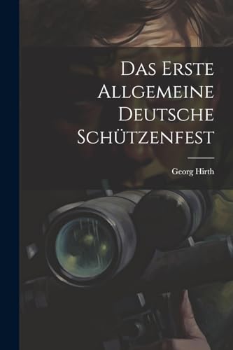 Imagen de archivo de Das Erste Allgemeine Deutsche Sch?tzenfest a la venta por PBShop.store US