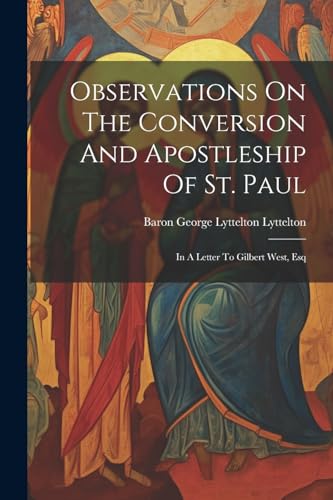 Stock image for Observations On The Conversion And Apostleship Of St. Paul: In A Letter To Gilbert West, Esq for sale by THE SAINT BOOKSTORE