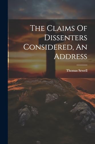 9781022335578: The Claims Of Dissenters Considered, An Address