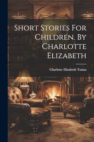 Stock image for Short Stories For Children. By Charlotte Elizabeth for sale by PBShop.store US