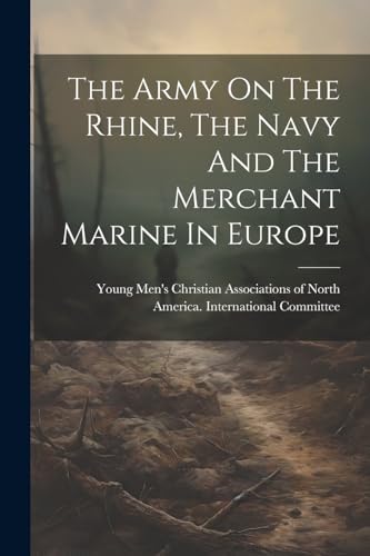 Imagen de archivo de The Army On The Rhine, The Navy And The Merchant Marine In Europe a la venta por THE SAINT BOOKSTORE