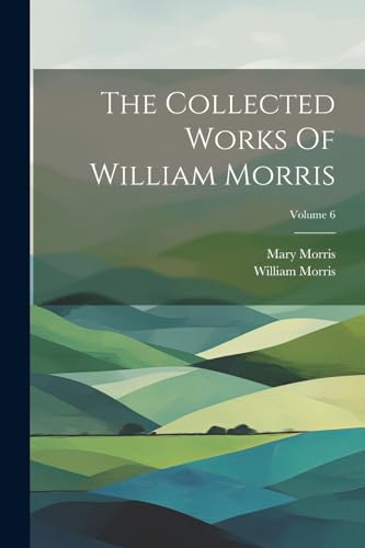 Beispielbild fr The Collected Works Of William Morris; Volume 6 zum Verkauf von PBShop.store US