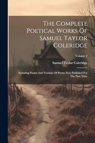 Stock image for The Complete Poetical Works Of Samuel Taylor Coleridge: Including Poems And Versions Of Poems Now Published For The First Time; Volume 2 for sale by THE SAINT BOOKSTORE