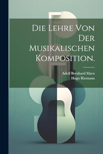 Stock image for Die Lehre von der musikalischen Komposition. for sale by PBShop.store US