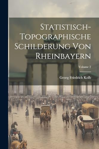Stock image for Statistisch-topographische Schilderung Von Rheinbayern; Volume 2 for sale by PBShop.store US