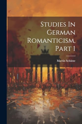 Stock image for Studies In German Romanticism, Part 1 for sale by PBShop.store US