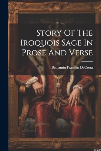 Imagen de archivo de Story Of The Iroquois Sage In Prose And Verse a la venta por PBShop.store US