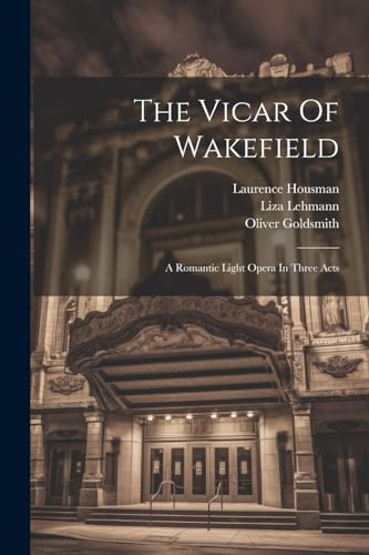 9781022345669: The Vicar Of Wakefield: A Romantic Light Opera In Three Acts