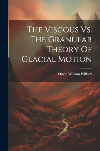 Beispielbild fr The Viscous Vs. The Granular Theory Of Glacial Motion zum Verkauf von PBShop.store US