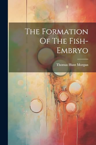 9781022349728: The Formation Of The Fish-embryo