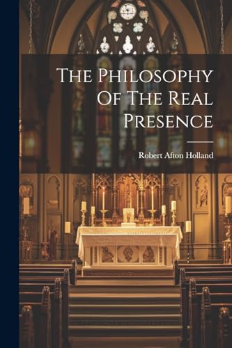 9781022350663: The Philosophy Of The Real Presence