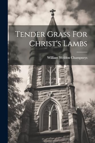 Stock image for Tender Grass For Christ's Lambs for sale by PBShop.store US