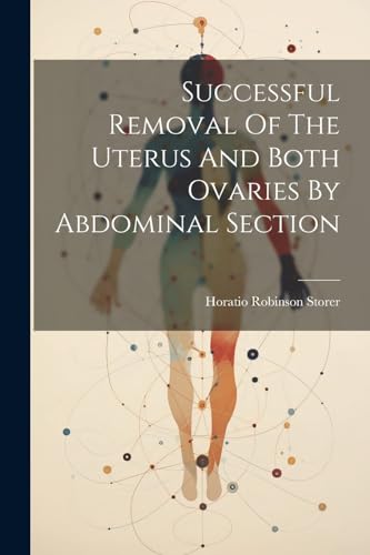 Imagen de archivo de Successful Removal Of The Uterus And Both Ovaries By Abdominal Section a la venta por GreatBookPrices