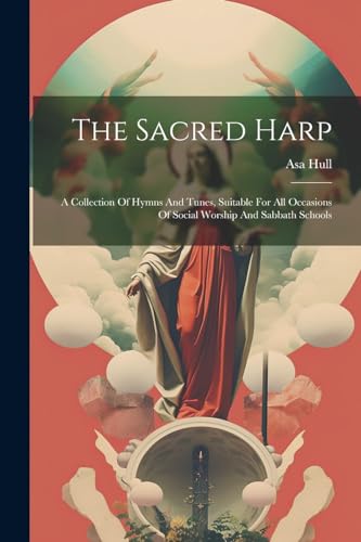 Stock image for The Sacred Harp: A Collection Of Hymns And Tunes, Suitable For All Occasions Of Social Worship And Sabbath Schools for sale by GreatBookPrices