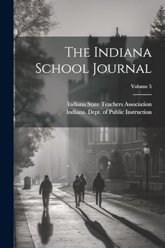Imagen de archivo de The Indiana School Journal; Volume 5 a la venta por THE SAINT BOOKSTORE
