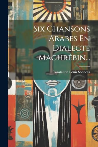 9781022354173: Six Chansons Arabes En Dialecte Maghrbin... (French Edition)