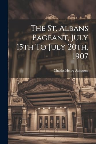 Beispielbild fr The St. Albans Pageant, July 15th To July 20th, 1907 zum Verkauf von PBShop.store US