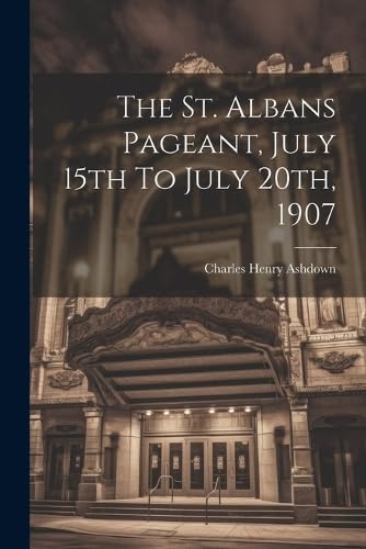 Stock image for The St. Albans Pageant, July 15th To July 20th, 1907 for sale by PBShop.store US