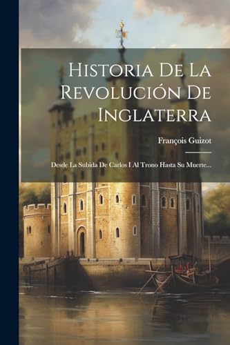 Stock image for Historia De La Revoluci n De Inglaterra: Desde La Subida De Carlos I Al Trono Hasta Su Muerte. for sale by THE SAINT BOOKSTORE