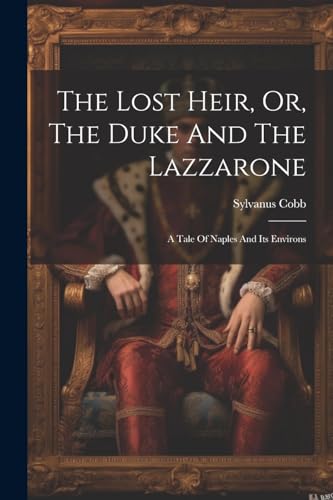 Stock image for The Lost Heir, Or, The Duke And The Lazzarone for sale by PBShop.store US