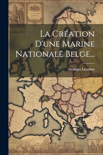 Stock image for La Cr?ation D'une Marine Nationale Belge. for sale by PBShop.store US