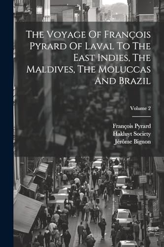 Imagen de archivo de The Voyage Of Fran?ois Pyrard Of Laval To The East Indies, The Maldives, The Moluccas And Brazil; Volume 2 a la venta por PBShop.store US