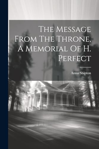 Imagen de archivo de The Message From The Throne, A Memorial Of H. Perfect a la venta por PBShop.store US
