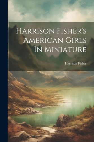 Imagen de archivo de Harrison Fisher's American Girls In Miniature a la venta por PBShop.store US