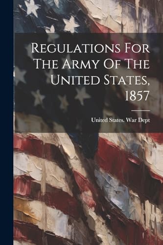 Stock image for Regulations For The Army Of The United States, 1857 for sale by PBShop.store US