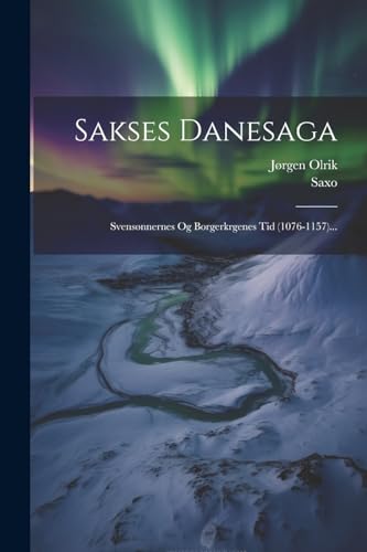 9781022361515: Sakses Danesaga: Svensnnernes Og Borgerkrgenes Tid (1076-1157)...