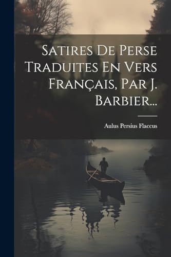 Stock image for Satires De Perse Traduites En Vers Fran?ais, Par J. Barbier. for sale by PBShop.store US