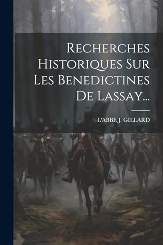 Beispielbild fr Recherches Historiques Sur Les Benedictines De Lassay. zum Verkauf von PBShop.store US