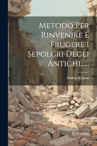 Imagen de archivo de Metodo Per Rinvenire E Frugere I Sepolcri Degli Antichi. a la venta por PBShop.store US