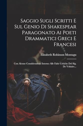Beispielbild fr Saggio Sugli Scritti E Sul Genio Di Shakespear Paragonato Ai Poeti Drammatici Greci E Francesi zum Verkauf von PBShop.store US