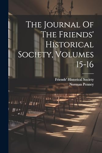 9781022365308: The Journal Of The Friends' Historical Society, Volumes 15-16