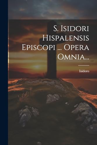 Beispielbild fr S. Isidori Hispalensis Episcopi . Opera Omnia. zum Verkauf von THE SAINT BOOKSTORE