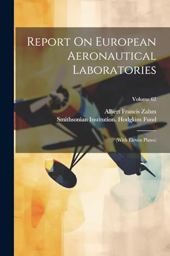 Stock image for Report On European Aeronautical Laboratories: (with Eleven Plates); Volume 62 for sale by GreatBookPrices