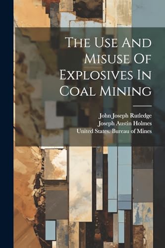 Stock image for The Use And Misuse Of Explosives In Coal Mining for sale by PBShop.store US