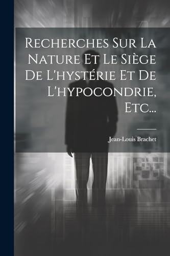 Stock image for Recherches Sur La Nature Et Le Si?ge De L'hyst?rie Et De L'hypocondrie, Etc. for sale by PBShop.store US