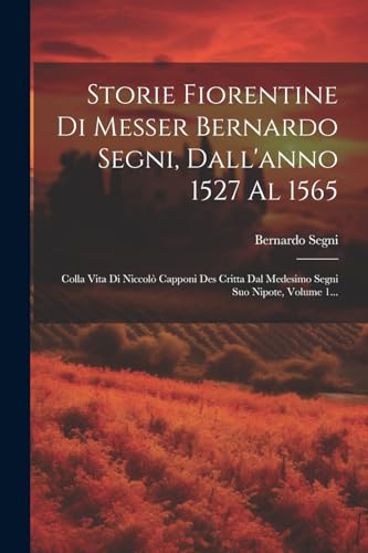Beispielbild fr Storie Fiorentine Di Messer Bernardo Segni, Dall'anno 1527 Al 1565 zum Verkauf von PBShop.store US