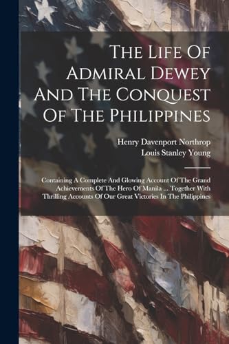 Stock image for The Life Of Admiral Dewey And The Conquest Of The Philippines for sale by PBShop.store US