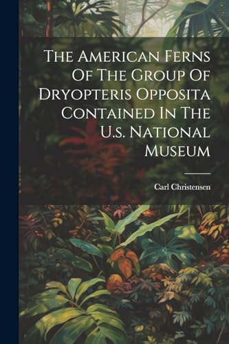 Stock image for The American Ferns Of The Group Of Dryopteris Opposita Contained In The U.s. National Museum for sale by PBShop.store US