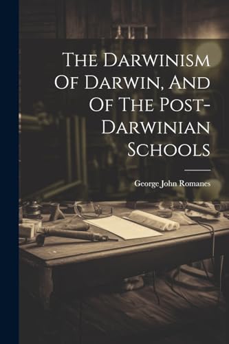 Stock image for The Darwinism Of Darwin, And Of The Post-darwinian Schools for sale by PBShop.store US