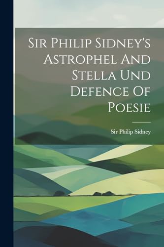 Imagen de archivo de Sir Philip Sidney's Astrophel And Stella Und Defence Of Poesie a la venta por PBShop.store US