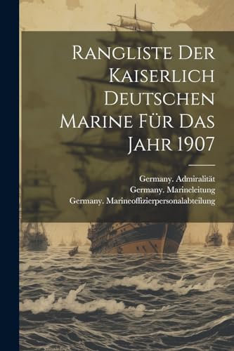 Stock image for Rangliste der Kaiserlich Deutschen Marine f?r das Jahr 1907 for sale by PBShop.store US