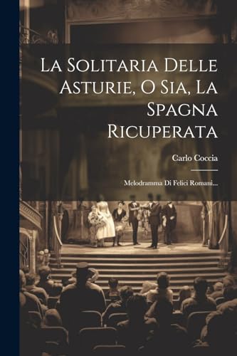 Stock image for La Solitaria Delle Asturie, O Sia, La Spagna Ricuperata for sale by PBShop.store US