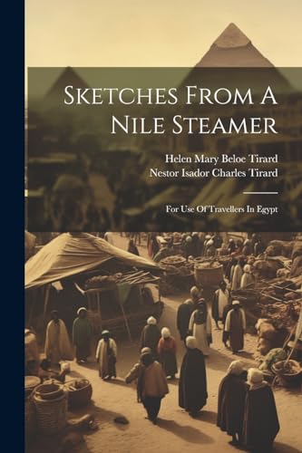 Stock image for Sketches From A Nile Steamer: For Use Of Travellers In Egypt for sale by THE SAINT BOOKSTORE