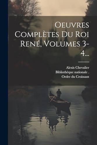 Beispielbild fr Oeuvres Compl?tes Du Roi Ren?, Volumes 3-4. zum Verkauf von PBShop.store US