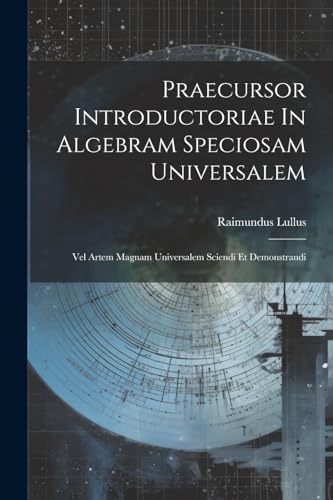 Stock image for Praecursor Introductoriae In Algebram Speciosam Universalem for sale by PBShop.store US